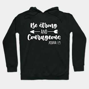 Be Strong & Courageous Joshua 1:9 Hoodie